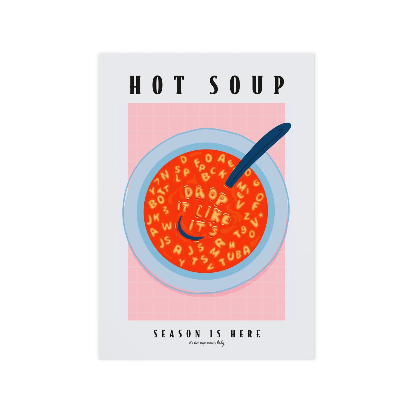 HOT SOUP SEASON IS HERE PRINT